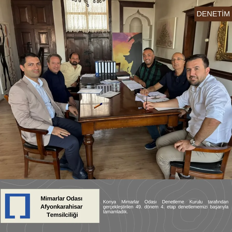 Konya Mimarlar Odası Denetleme Kurulu Tarafından Gerçekleştirilen 49. Dönem 4. Etap Denetleme