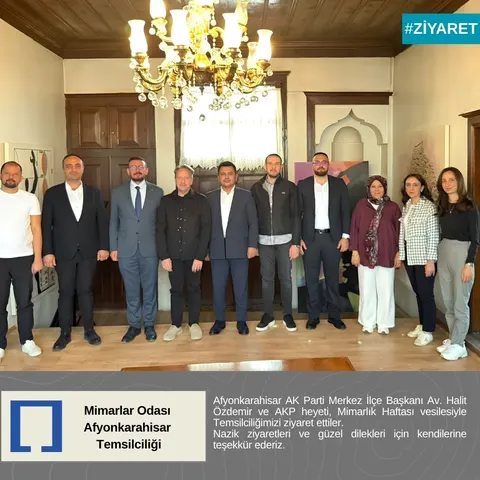AK Parti Heyeti Mimarlık Haftası vesilesiyle Temsilciliğimizi ziyaret ettiler.